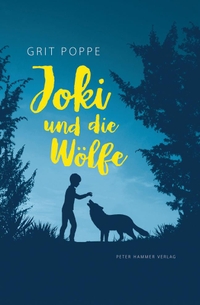 Buchcover: Grit Poppe. Joki und die Wölfe - (Ab 10 Jahre). Peter Hammer Verlag, Wuppertal, 2018.