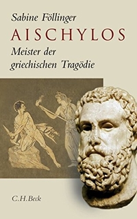 Buchcover: Sabine Föllinger. Aischylos - Meister der griechischen Tragödie. C.H. Beck Verlag, München, 2009.