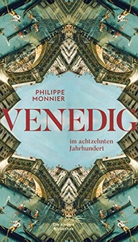 Buchcover: Philippe Monnier. Venedig - im achtzehnten Jahrhundert. Die Andere Bibliothek, Berlin, 2021.