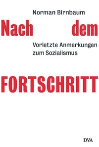 Buchcover: Norman Birnbaum. Nach dem Fortschritt - Vorletzte Anmerkungen zum Sozialismus. Deutsche Verlags-Anstalt (DVA), München, 2003.