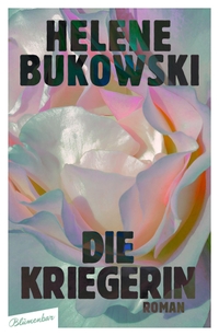 Buchcover: Helene Bukowski. Die Kriegerin - Roman. Blumenbar Verlag, Berlin, 2022.