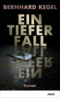 Buchcover: Bernhard Kegel. Ein tiefer Fall - Roman. Mare Verlag, Hamburg, 2012.