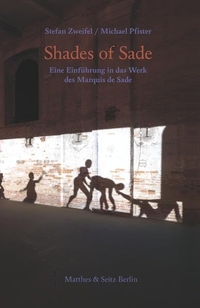 Buchcover: Michael Pfister / Stefan Zweifel. Shades of Sade - Eine Einführung in das Werk des Marquis des Sade. Matthes und Seitz Berlin, Berlin, 2015.