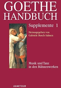 Buchcover: Gabriele Busch-Salmen (Hg.). Goethe-Handbuch - Supplemente Band 1: Musik und Tanz in den Bühnenwerken. J. B. Metzler Verlag, Stuttgart - Weimar, 2008.