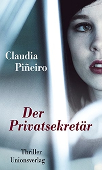 Cover: Claudia Pineiro. Der Privatsekretär - Roman. Unionsverlag, Zürich, 2018.