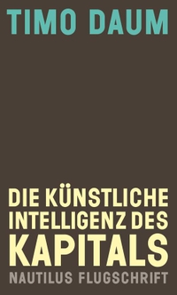 Cover: Die Künstliche Intelligenz des Kapitals