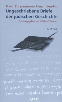 Buchcover: Michael Brenner (Hg.). Wenn Du geschrieben hättest, Josephus - Ungeschriebene Briefe der jüdischen Geschichte. C.H. Beck Verlag, München, 2005.