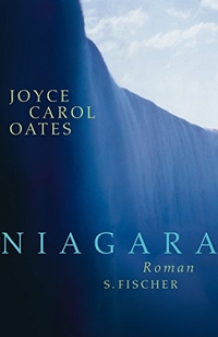 Buchcover: Joyce Carol Oates. Niagara - Roman. S. Fischer Verlag, Frankfurt am Main, 2007.