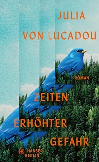 Julia von Lucadou. Zeiten erhöhter Gefahr - Roman. Hanser Berlin, Berlin, 2026. Julia von Lucadou. Zeiten erhöhter Gefahr - Roman. Hanser Berlin, Berlin, 2026.