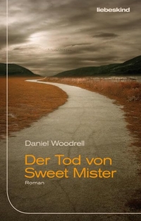 Buchcover: Daniel Woodrell. Der Tod von Sweet Mister - Roman. Liebeskind Verlagsbuchhandlung, München, 2012.