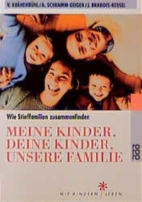 Buchcover: Jutta Brandes-Kessel / Verena Krähenbühl / Anneliese Schramm-Geiger. Meine Kinder, deine Kinder, unsere Familie - Wie Stieffamilien zusammenfinden. Rowohlt Verlag, Hamburg, 2000.