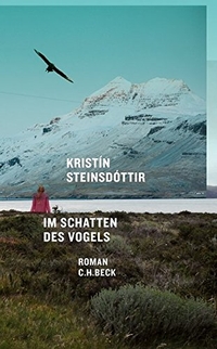 Cover: Kristin Steinsdottir. Im Schatten des Vogels - Roman. C.H. Beck Verlag, München, 2012.