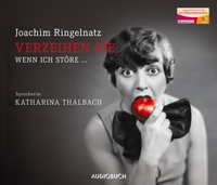 Buchcover: Joachim Ringelnatz. Verzeihen Sie, wenn ich störe ...  - 1 CD. Audiobuch, Freiburg, 2013.
