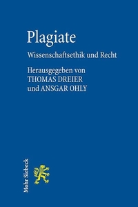 Buchcover: Thomas Dreier (Hg.) / Ansgar Ohly (Hg.). Plagiate - Wissenschaftsethik und Recht. Mohr Siebeck Verlag, Tübingen, 2013.
