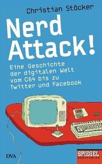 Buchcover: Christian Stöcker. Nerd Attack! - Eine Geschichte der digitalen Welt vom C64 bis zu Twitter und Facebook. Deutsche Verlags-Anstalt (DVA), München, 2011.