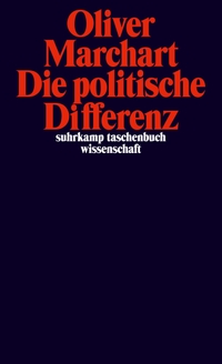 Buchcover: Oliver Marchart. Die politische Differenz - Zum Denken des Politischen bei Nancy, Lefort, Badiou, Laclau und Agamben. Suhrkamp Verlag, Berlin, 2010.