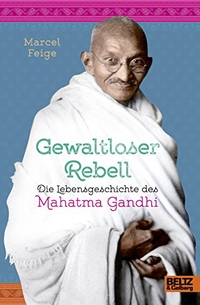 Cover: Gewaltloser Rebell. Die Lebensgeschichte des Mahatma Gandhi