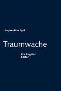 Buchcover: Jayne-Ann Igel. Traumwache - Prosa. Urs Engeler Editor, Holderbank, 2006.