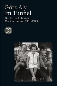 Cover: Götz Aly. Im Tunnel - Das kurze Leben der Marion Samuel 1931 - 1943. S. Fischer Verlag, Frankfurt am Main, 2004.