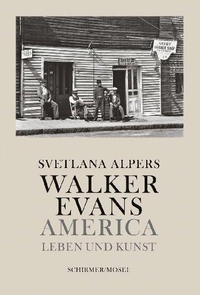 Buchcover: Svetlana Alpers. Walker Evans - America - Leben und Kunst. Schirmer und Mosel Verlag, München, 2021.
