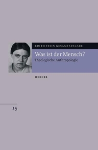 Cover: Edith Stein. Was ist der Mensch? - Edith Stein Gesamtausgabe (ESGA). Band 15. Herder Verlag, Freiburg im Breisgau, 2005.
