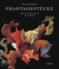 Buchcover: Werner Hofmann. Fantasiestücke - Über das Fantastische in der Kunst. Hirmer Verlag, München, 2010.