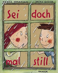 Buchcover: Jacky Gleich / Hanna Johansen. Sei doch mal still - (ab 4 Jahren). Carl Hanser Verlag, München, 2001.