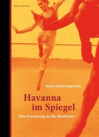 Buchcover: Alma Guillermoprieto. Havanna im Spiegel - Eine Erinnerung an die Revolution. Berenberg Verlag, Berlin, 2009.