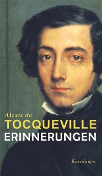 Buchcover: Alexis de Tocqueville. Alexis de Tocqueville: Erinnerungen. Karolinger Verlag, Wien, 2010.