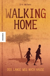 Cover: Eric Walters. Walking Home - Der lange Weg nach Hause (Ab 12 Jahre). Knesebeck Verlag, München, 2016.