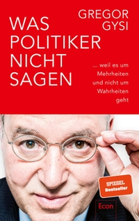Buchcover: Gregor Gysi. Was Politiker nicht sagen - ... weil es um Mehrheiten und nicht um Wahrheiten geht. Econ Verlag, Berlin, 2022.