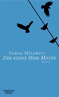 Buchcover: Tobias Hülswitt. Der kleine Herr Mister - Roman. Kiepenheuer und Witsch Verlag, Köln, 2006.