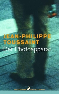 Buchcover: Jean-Philippe Toussaint. Der Fotoapparat - Roman. Frankfurter Verlagsanstalt, Frankfurt am Main, 2005.
