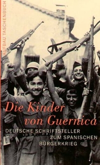 Buchcover: Die Kinder von Guernica - Deutsche Schriftsteller zum Spanischen Bürgerkrieg. Aufbau Verlag, Berlin, 2004.