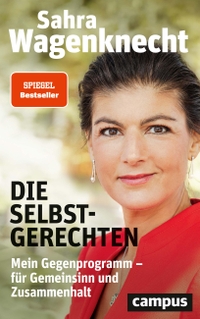 Buchcover: Sahra Wagenknecht. Die Selbstgerechten - Mein Gegenprogramm - für Gemeinsinn und Zusammenhalt. Campus Verlag, Frankfurt am Main, 2021.