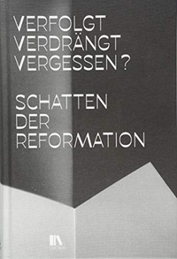 Buchcover: Peter Niederhäuser (Hg.). Verfolgt, verdrängt, vergessen? - Schatten der Reformation. Chronos Verlag, Zürich, 2018.