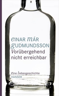 Buchcover: Einar Mar Gudmundsson. Vorübergehend nicht erreichbar - Eine Liebesgeschichte. Carl Hanser Verlag, München, 2011.