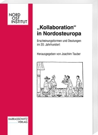 Buchcover: Joachim Tauber (Hg.). Kollaboration in Nordosteuropa - Erscheinungsformen und Deutungen im 20. Jahrhundert. Harrassowitz Verlag, Wiesbaden, 2007.