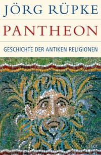 Cover: Jörg Rüpke. Pantheon - Geschichte der antiken Religionen. C.H. Beck Verlag, München, 2016.