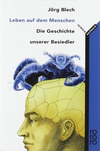 Buchcover: Jörg Blech. Leben auf dem Menschen - Die Geschichte unserer Besiedlung. Rowohlt Verlag, Hamburg, 2000.