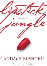 Buchcover: Candace Bushnell. Lipstick Jungle - Roman. Marion von Schröder Verlag, Berlin, 2006.