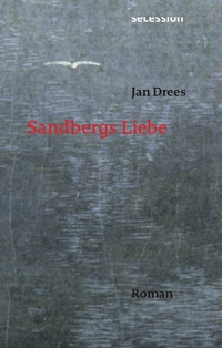 Buchcover: Jan Drees. Sandbergs Liebe - Roman. Secession Verlag, Zürich, 2019.