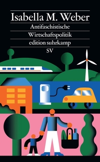 Isabella M. Weber. Antifaschistische Wirtschaftspolitik - Wie der Aufstieg der extremen Rechten mit der richtigen Wirtschaftspolitik gestoppt werden kann. Suhrkamp Verlag, Berlin, 2026. Isabella M. Weber. Antifaschistische Wirtschaftspolitik - Wie der Aufstieg der extremen Rechten mit der richtigen Wirtschaftspolitik gestoppt werden kann. Suhrkamp Verlag, Berlin, 2026.