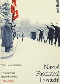 Buchcover: Yves Schumacher. Nazis! Fascistes! Fascisti! - Faschismus in der Schweiz 1918 - 1945. Orell Füssli Verlag, Zürich, 2019.