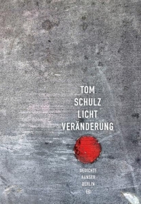 Buchcover: Tom Schulz. Lichtveränderung - Gedichte. Hanser Berlin, Berlin, 2015.