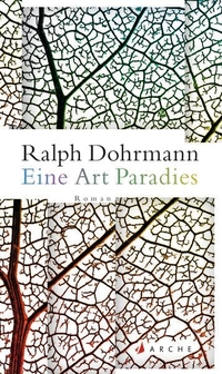 Buchcover: Ralph Dohrmann. Eine Art Paradies - Roman. Arche Verlag, Zürich, 2015.