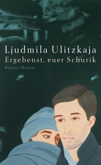 Buchcover: Ljudmila Ulitzkaja. Ergebenst, Euer Schurik - Roman. Carl Hanser Verlag, München, 2005.