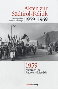 Buchcover: Rolf Steininger (Hg.). Akten zur Südtirol-Politik 1959-1969 - Band 1: 1959. Aufbruch im Andreas-Hofer-Jahr. Studien Verlag, Innsbruck, 2005.