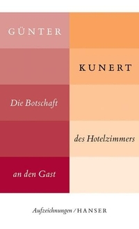 Buchcover: Günter Kunert. Die Botschaft des Hotelzimmers an den Gast - Aufzeichnungen. Carl Hanser Verlag, München, 2004.