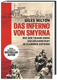 Cover: Giles Milton. Das Inferno von Smyrna - Wie der Traum einer Vielvölkerstadt in Flammen aufging. WBG Theiss, Darmstadt, 2022.